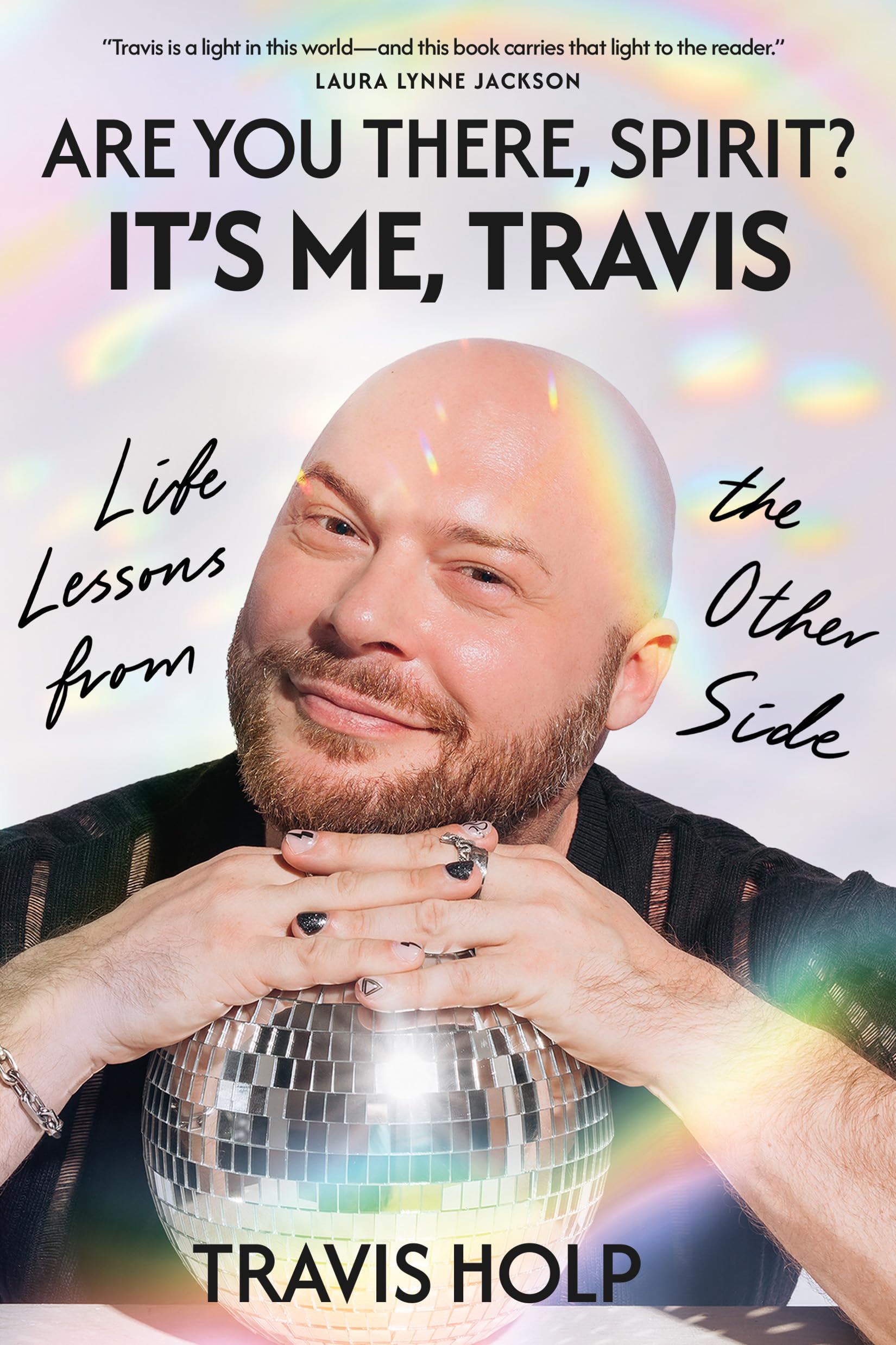 Are You There, Spirit? It’s Me, Travis: Life Lessons from the Other Side