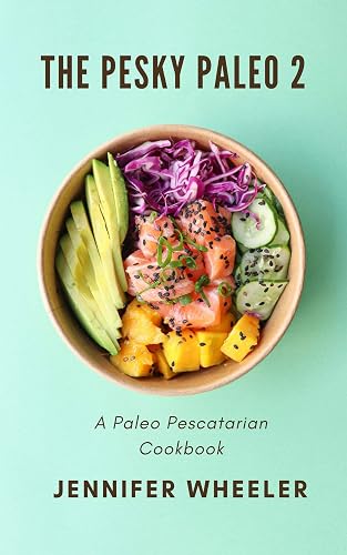 The Pesky Paleo 2: A Paleo Pescatarian Cookbook (English Edition)