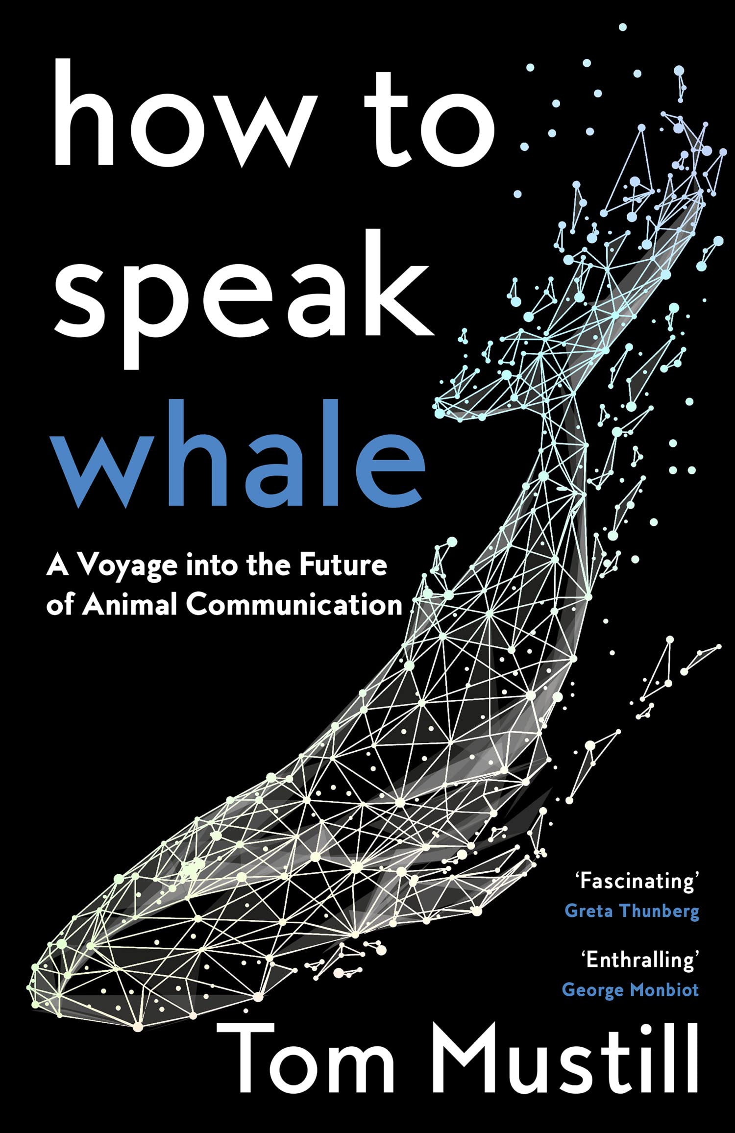 William Collins How to Speak Whale: A Voyage into the Future of Animal Communication