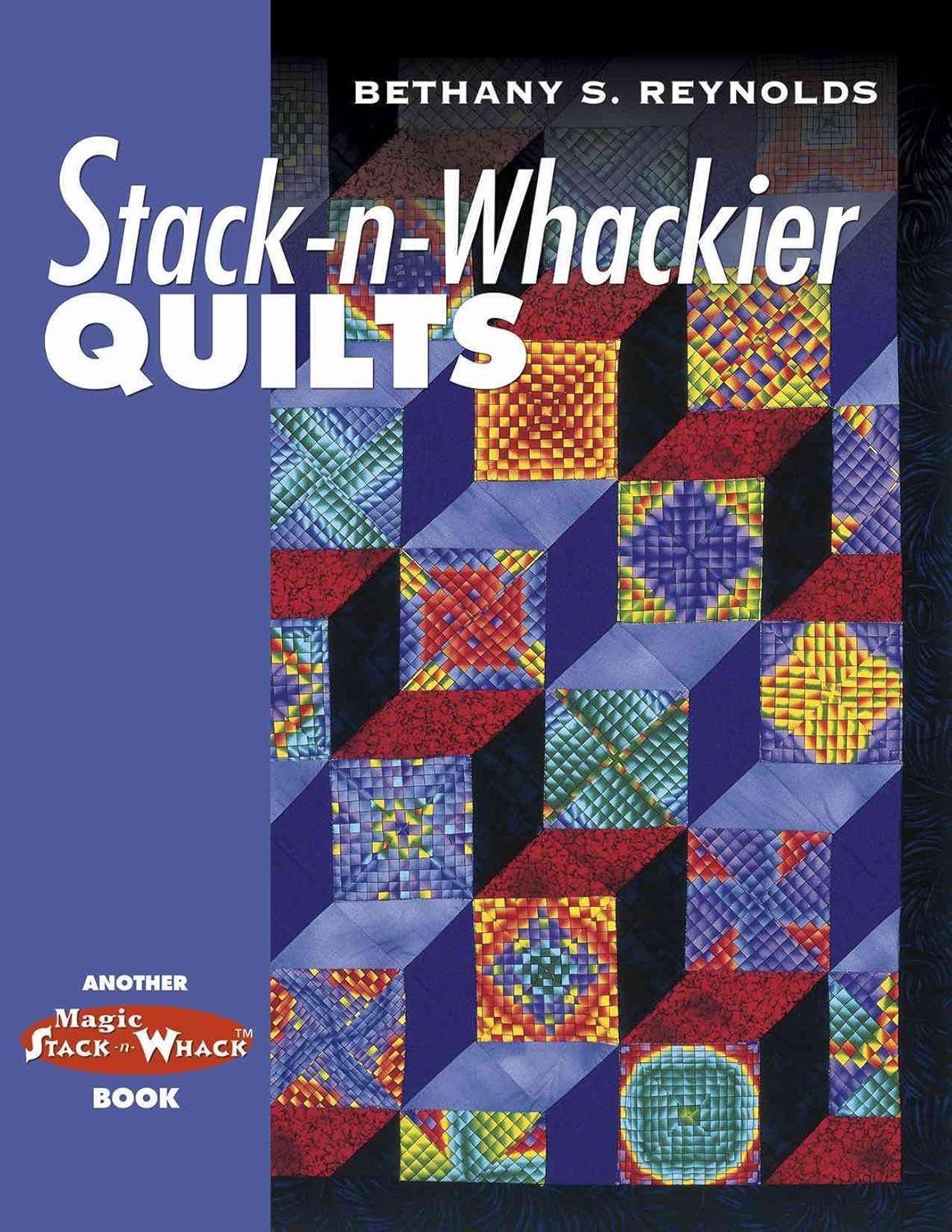 Stack-n-Whackier Quilts (Another Magic Stack-n-Whack(tm) Book ...