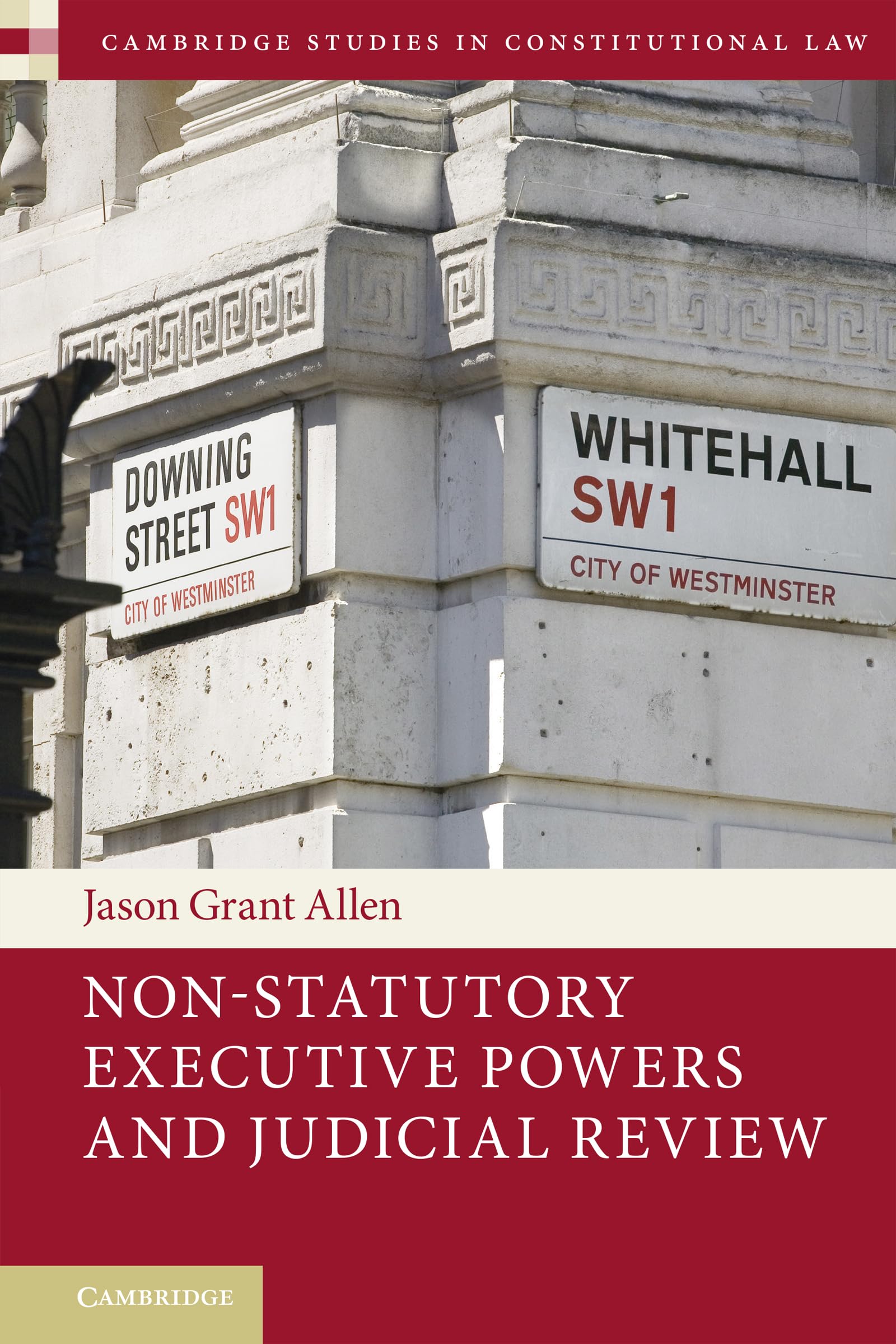 Non-Statutory Executive Powers and Judicial Review (Cambridge Studies in Constitutional Law, Series Number 36)