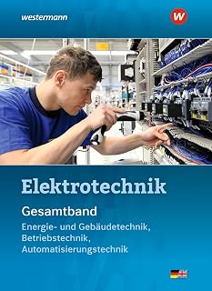 Elektrotechnik Gesamtband: Energie- und Gebäudetechnik, Betriebstechnik, Automatisierungstechnik Schulbuch