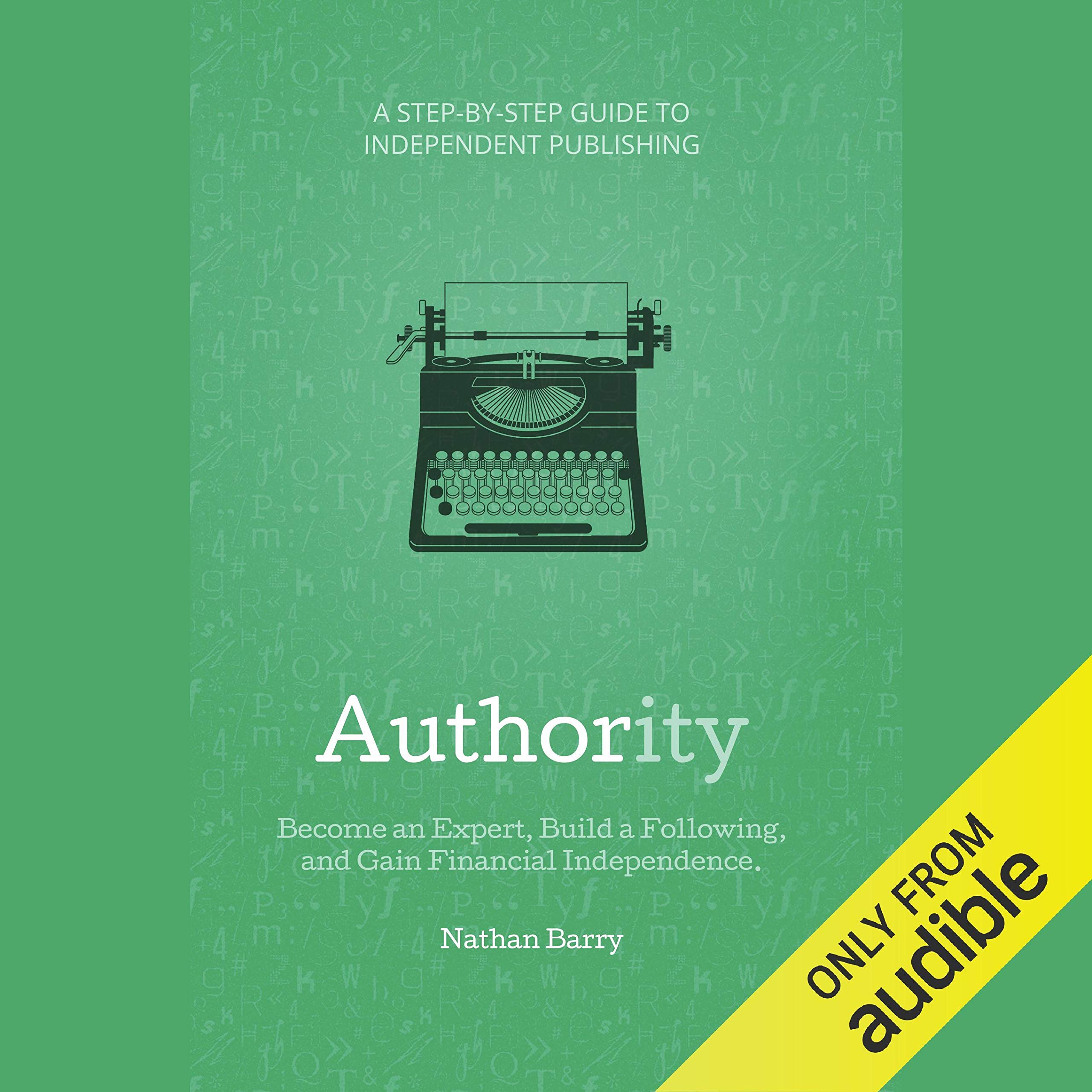 Authority: Become an Expert, Build a Following, and Gain Financial Independence