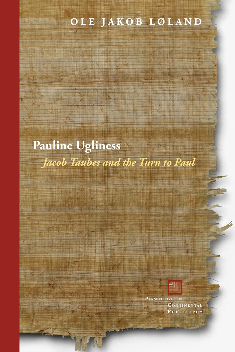 Pauline Ugliness: Jacob Taubes and the Turn to Paul (Perspectives in Continental Philosophy)      1st Edition
