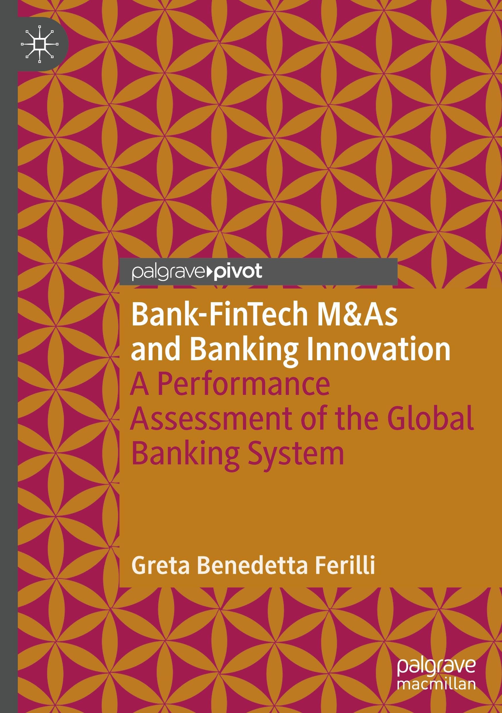 Bank-FinTech M&As and Banking Innovation: A Performance Assessment of the Global Banking System (Palgrave Macmillan Studies in Banking and Financial Institutions)