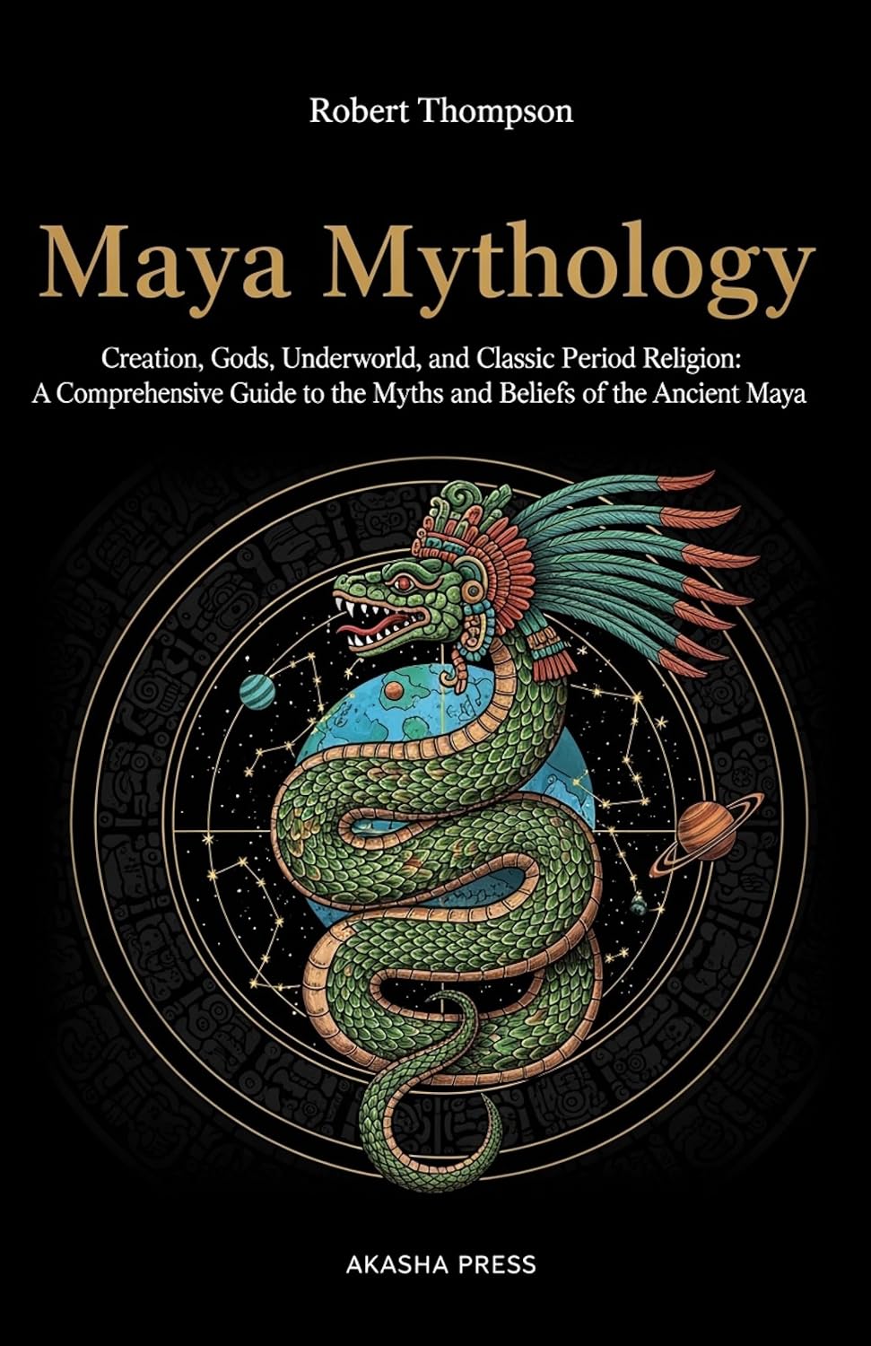 Maya Mythology: Creation, Gods, Underworld, and Classic Period Religion: A Comprehensive Guide to the Myths and Beliefs of the Ancient Maya (Gods of the ... Ancient Pantheons and Divine Myths Book 18)      Kindle Edition