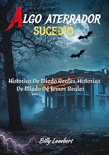 Algo aterrador sucedió: Historias De Miedo Reales, Historias De Miedo De Terror Reales (Spanish Edition)
