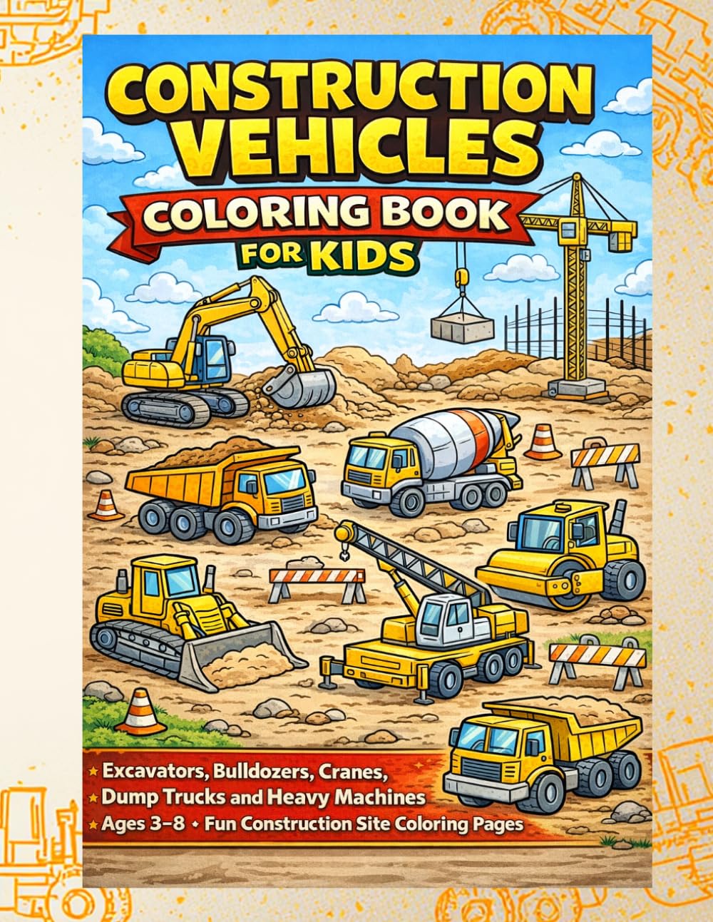 Construction Vehicles Coloring Book for Kids: Excavators, Bulldozers, Cranes, Dump Trucks and Heavy Machines | Fun Construction Site Coloring Pages for Boys and Girls Ages 3–8