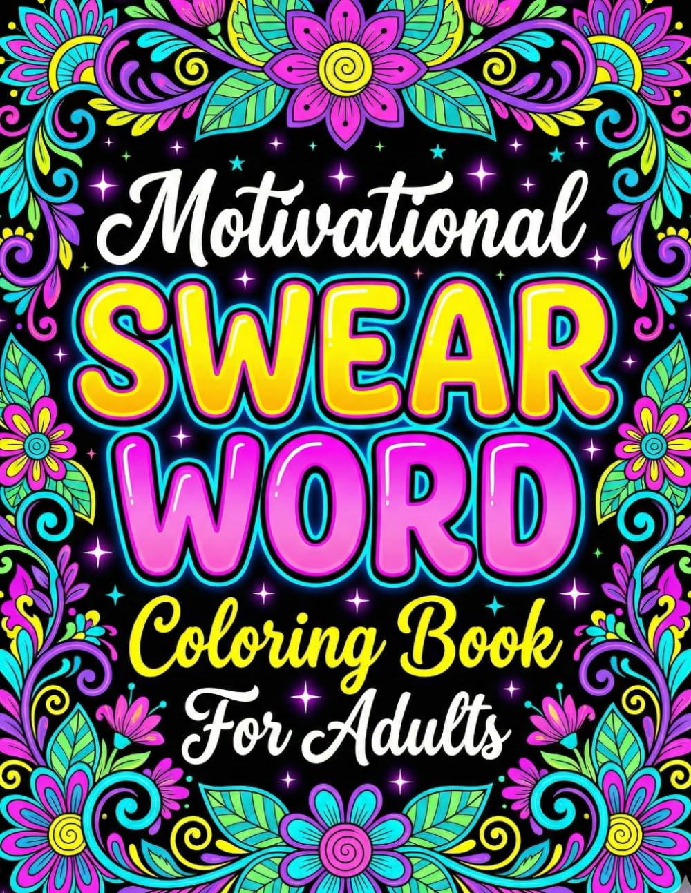 Motivational Swear Word Coloring Book for Adults: Funny Sweary Affirmations And Offensive Porfanity Quotation Designs For Relaxation