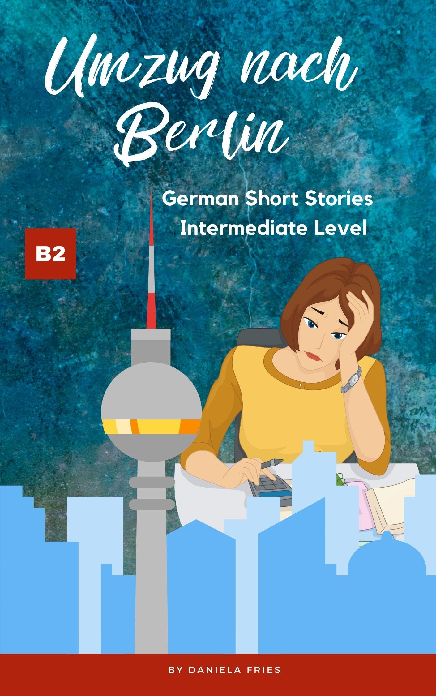 Umzug nach Berlin: Graded Reader Intermediate German B2 (Carla - Eine Portugiesin in Deutschland) (German Edition)