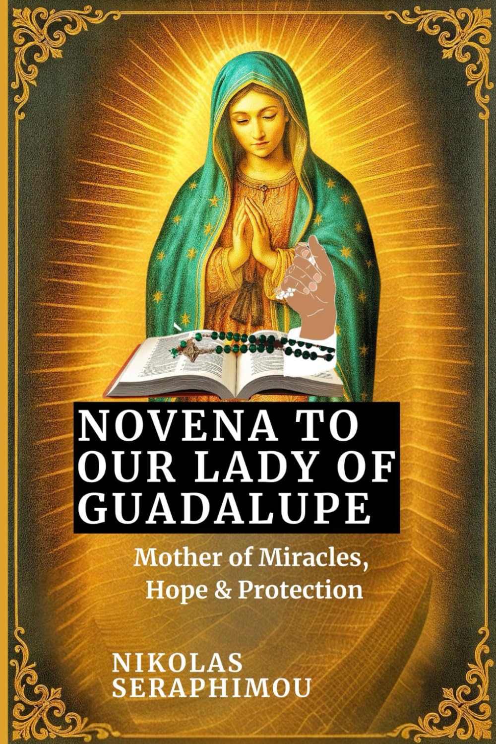 NOVENA TO OUR LADY OF GUADALUPE: Mother of Miracles, Hope & Protection (PRAYERS WITHOUT BORDERS NOVENA SERIES)
