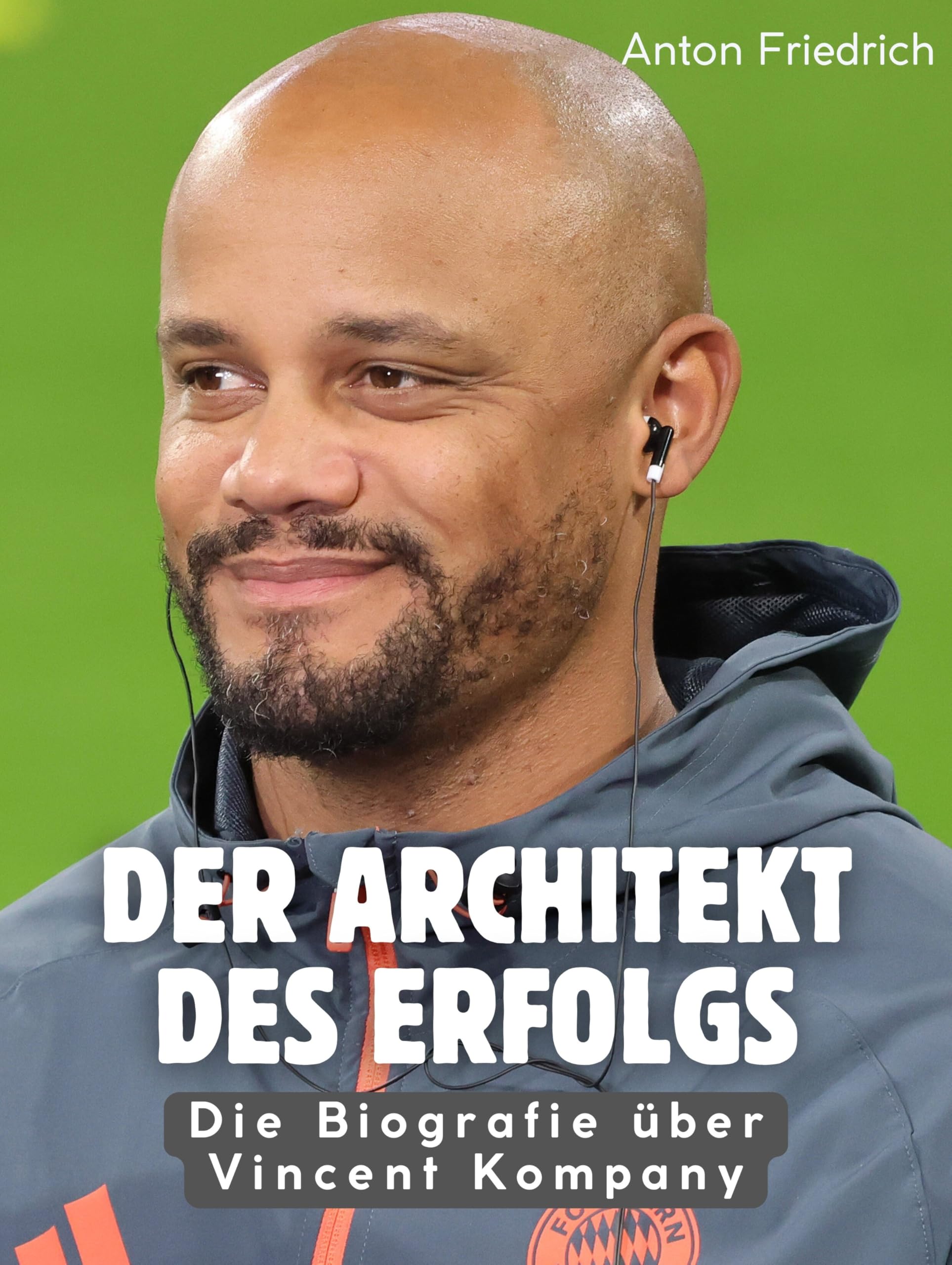 Der Architekt des Erfolgs: Die Biografie über Vincent Kompany. Hochwertige Hardcoverausgabe