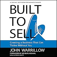 Built to Sell: Creating a Business That Can Thrive Without You