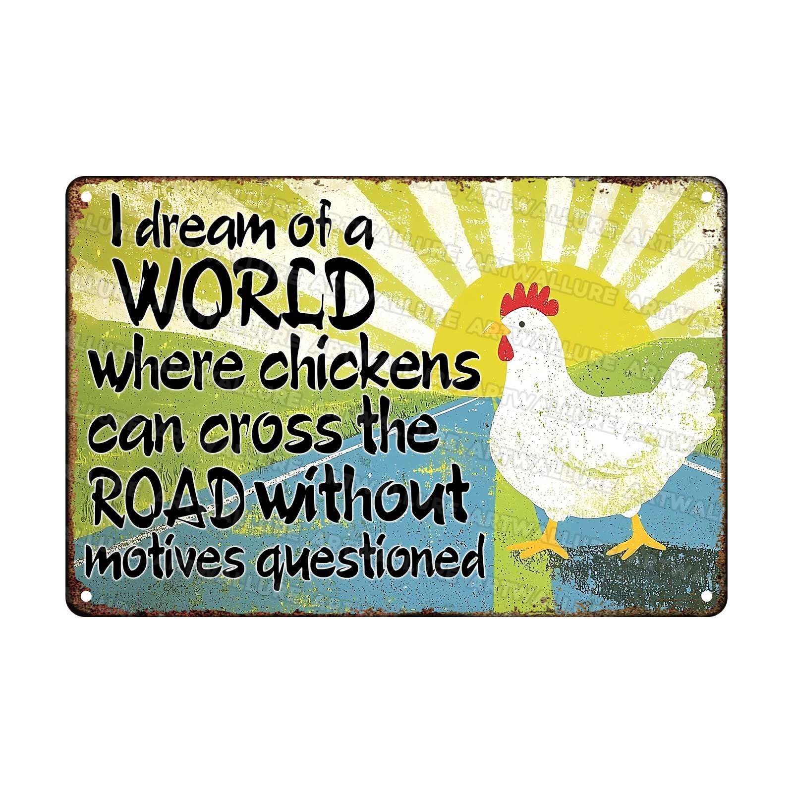 Chickens Funny Tin Sign I Dream of A World Where Chickens Can Cross The Road Without Having Their Motives Questioned Vintage Tin Sign Crossing Road Metal Sign 8x12Inch