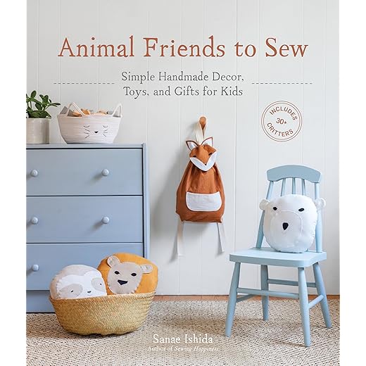 Animal Friends to Sew: Simple Handmade Decor, Toys, and Gifts for Kids (Sanae Ishida Sews)