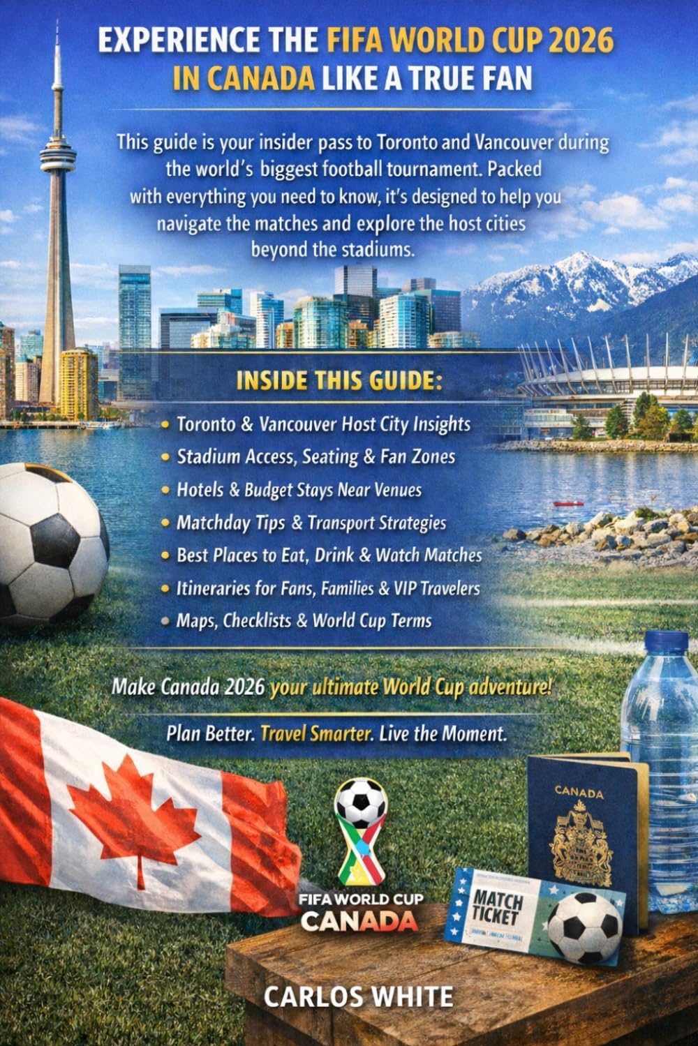FIFA WORLD CUP 2026 IN CANADA: EVERYTHING FANS NEED TO KNOW ABOUT TORONTO AND VANCOUVER: STADIUM ACCESS, MATCHDAY SURVIVAL, FAN ZONES, FOOD, AND TRAVEL PLANNING