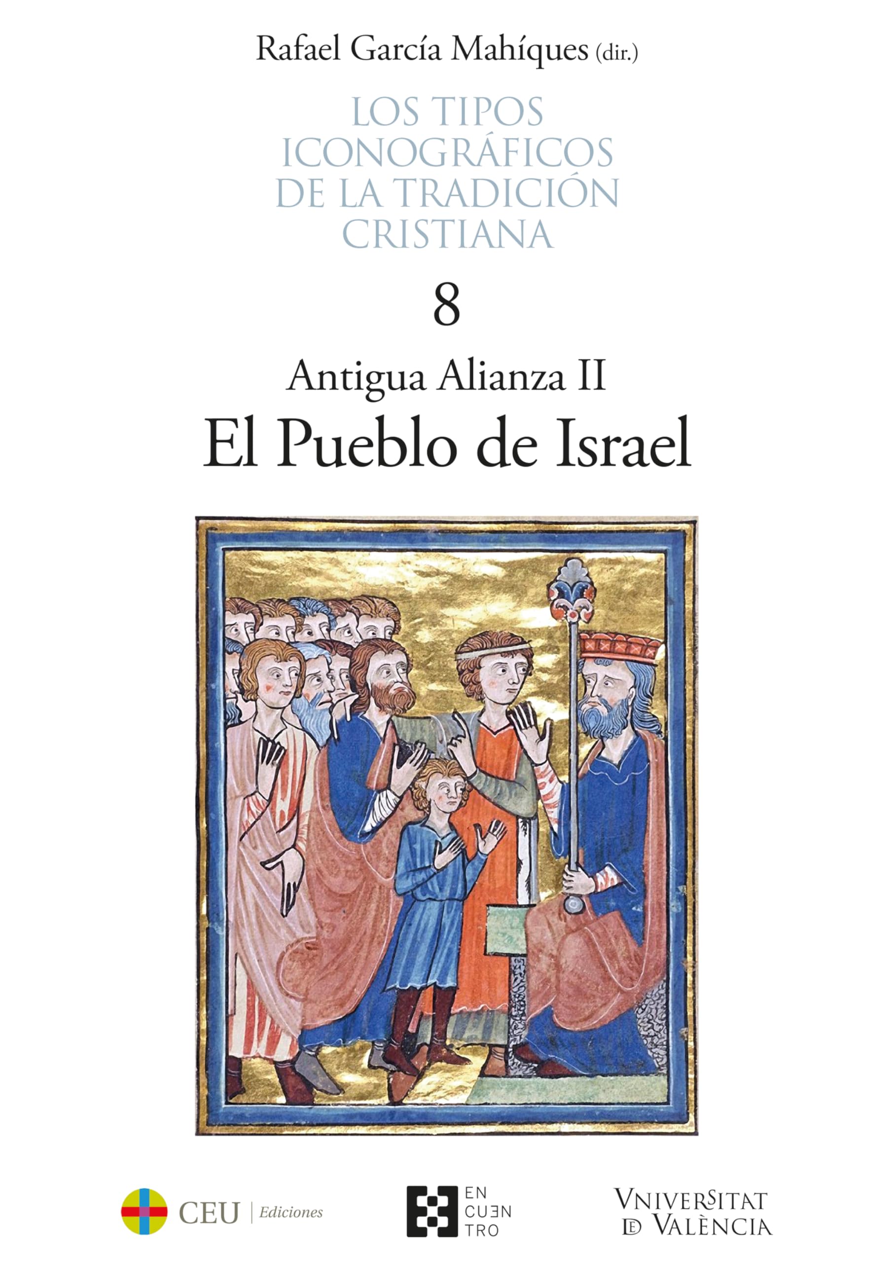 TIPOS ICONOGRÁFICOS DE LA TRADICIÓN CRISTIANA, LOS - 8: Antigua Alianza II. El Pueblo de Israel