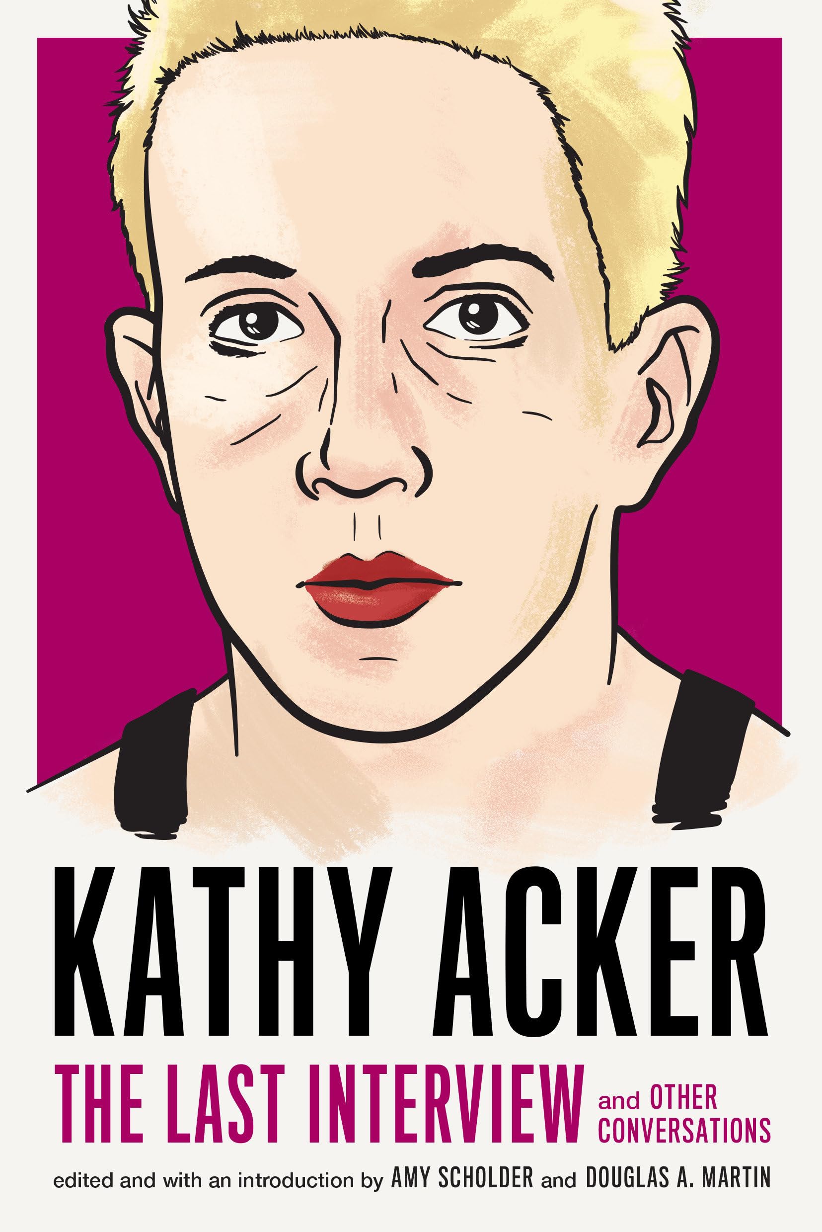 Kathy Acker: The Last Interview; and other conversations Paperback – 7 Mar. 2019
