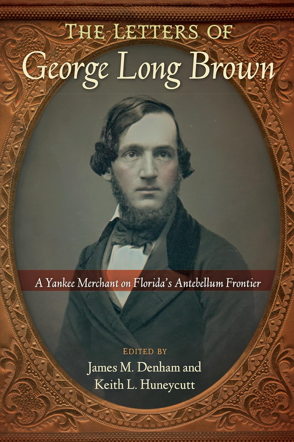 The Letters of George Long Brown: A Yankee Merchant on Florida's Antebellum Frontier (Contested Boundaries)