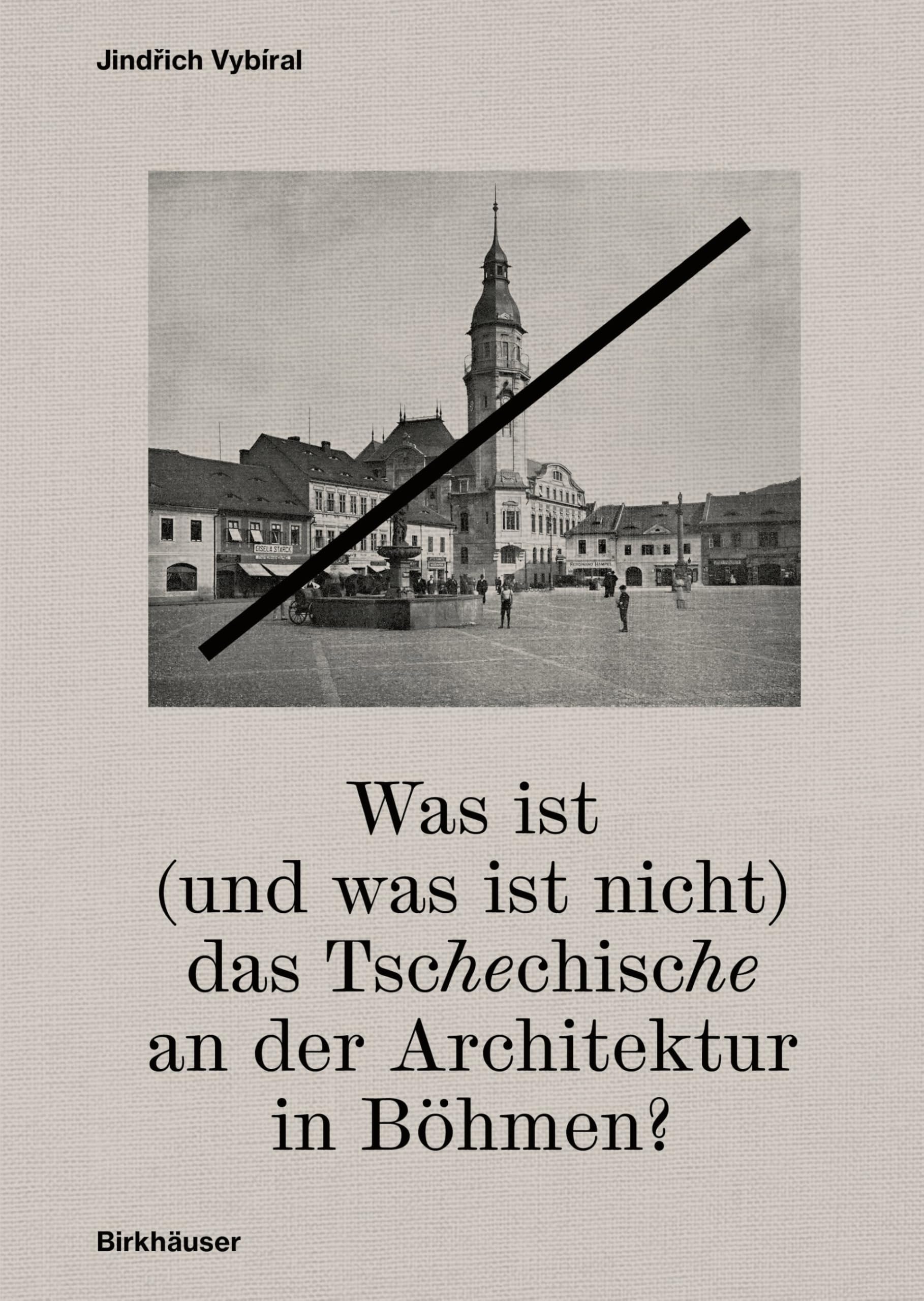 Was ist (und was ist nicht) das Tschechische an der Architektur in Böhmen?: Ausgewählte Texte zur Architekturgeschichte und Kunstgeschichtsschreibung