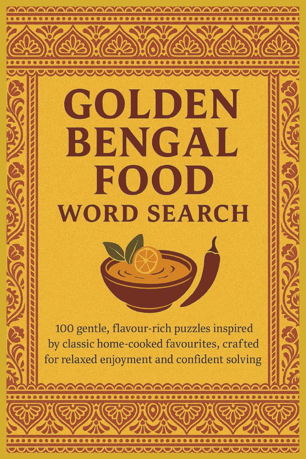 Golden Bengal Food Word Search: 100 gentle, flavour-rich puzzles inspired by classic home cooked favourites, crafted for relaxed enjoyment and confident solving (Rohim's Royal Bengal Puzzlers)