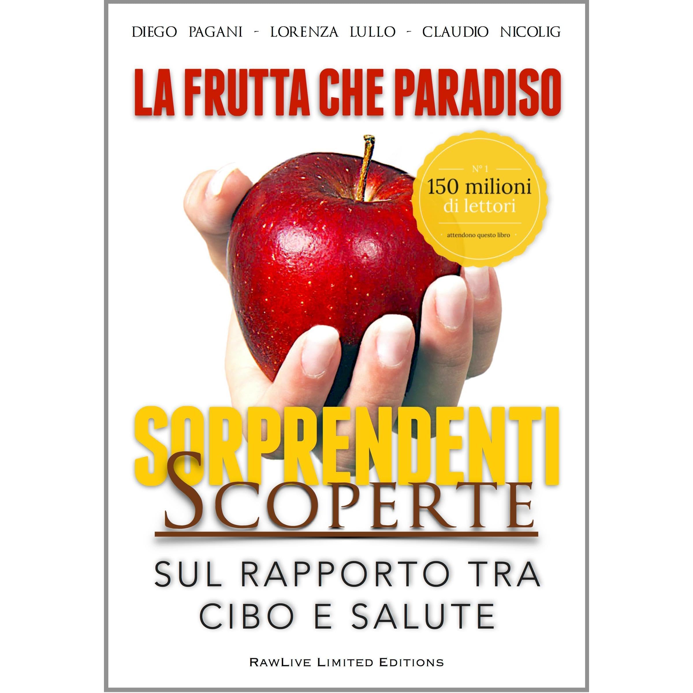 La Frutta che Paradiso — la DIETA NATURALE e le sorprendenti scoperte sul rapporto tra CIBO, SALUTE e BENESSERE.