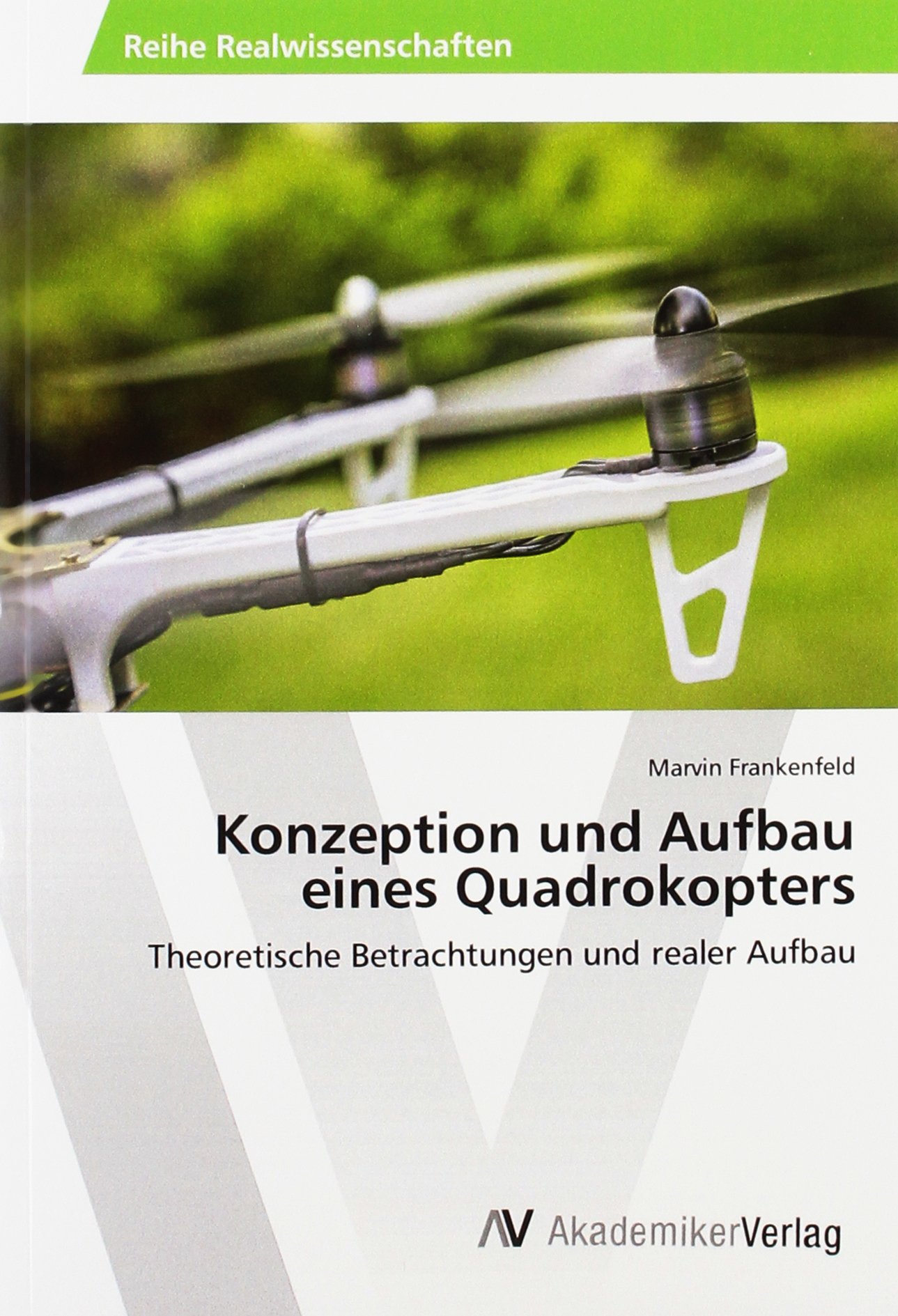 Konzeption und Aufbau eines Quadrokopters: Theoretische Betrachtungen und realer Aufbau