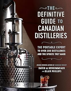 The Definitive Guide to Canadian Distilleries: The Portable Expert to Over 200 Distilleries and the Spirits they Make (From Absinthe to Whisky, and Everything in Between)
