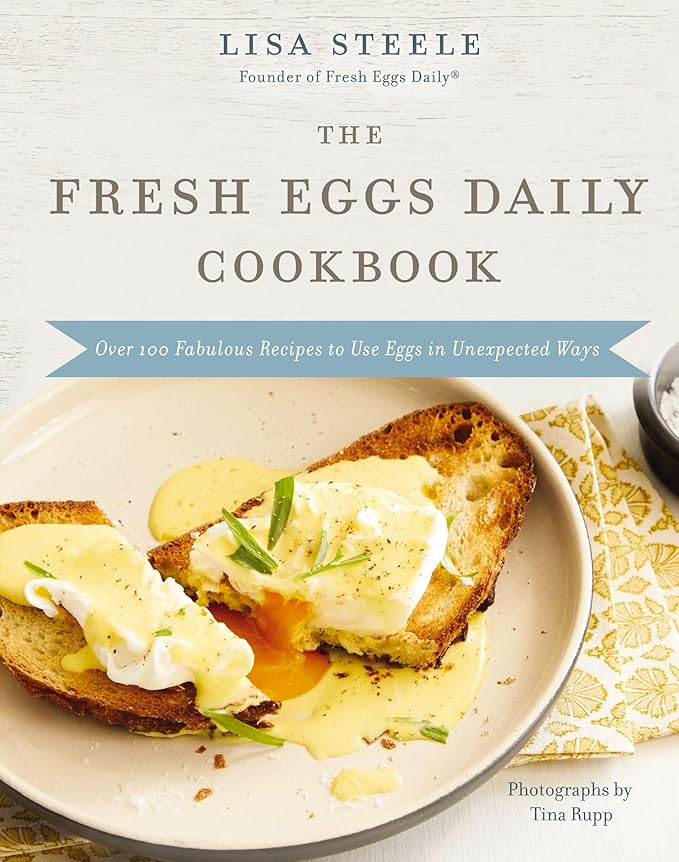The Fresh Eggs Daily Cookbook: Over 100 Fabulous Recipes to Use Eggs in Unexpected Ways – The Perfect Gift for Egg Lovers, Backyard Chicken Keepers, and Breakfast and Brunch Enthusiasts