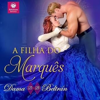 A filha do Marquês [The Marquis' Daughter] Audiobook by Dama Beltrán episode artwork