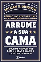 Arrume a sua cama: Pequenas coisas que podem mudar a sua vida... E talvez o mundo - 2ª Edição