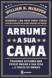 Arrume a sua cama: Pequenas coisas que podem mudar a sua vida... E talvez o mundo - 2ª Edição