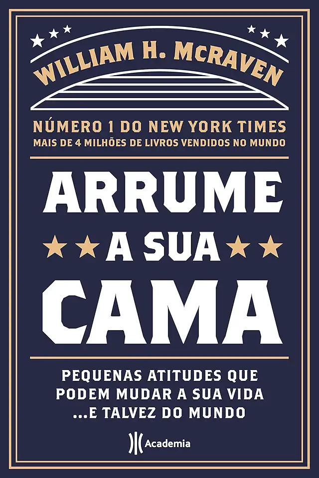 Arrume a sua cama: Pequenas coisas que podem mudar a sua vida... E talvez o mundo - 2ª Edição