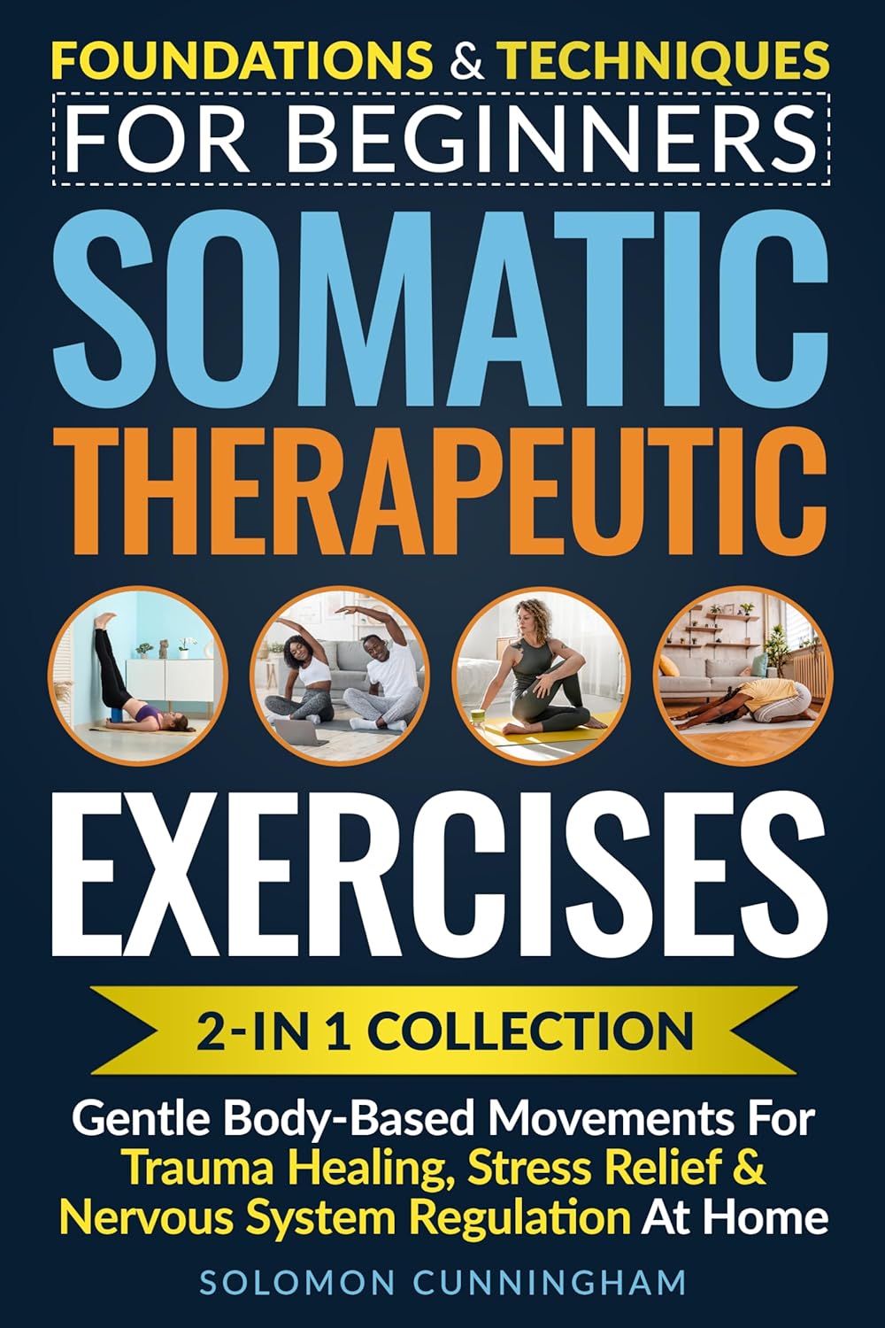 Somatic Therapeutic Exercises: Foundations & Techniques for Beginners 2-in-1 Collection—Gentle Body-Based Movements for Trauma Healing, Stress Relief & Nervous System Regulation at Home      Kindle Edition