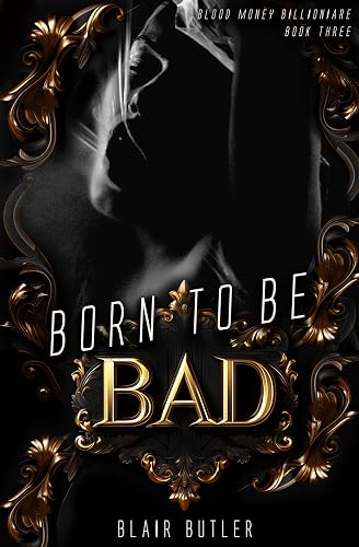 Born To Be Bad: A Mafia Billionaire Romance (Blood Money Billionaire Book 3)