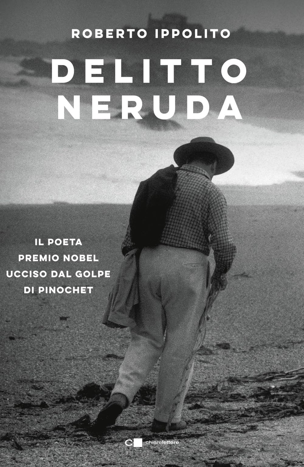 Delitto Neruda. Il Poeta Premio Nobel Ucciso Dal Golpe Di Pinochet - 4