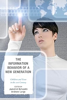 The Information Behavior of a New Generation: Children and Teens in the 21st Century book cover