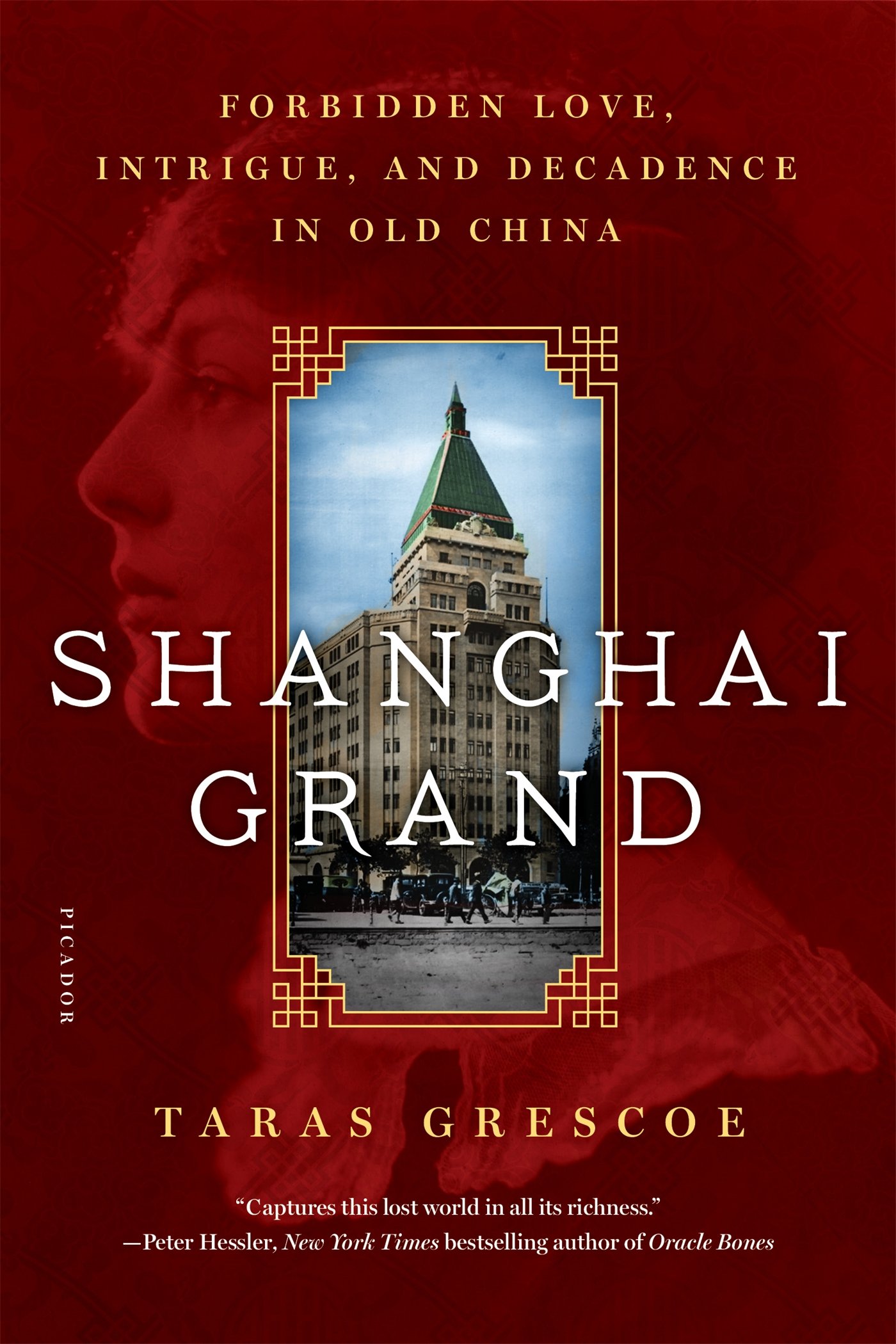 Shanghai Grand: Forbidden Love, Intrigue, and Decadence in Old China