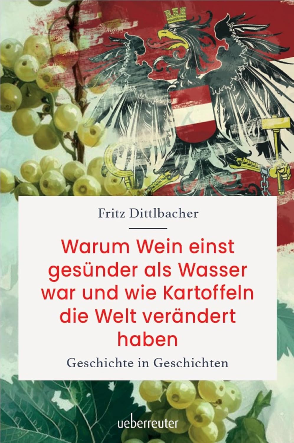 Warum Wein einst gesünder als Wasser war und wie Kartoffeln die Welt verändert haben: Geschichte in Geschichten (German Edition)