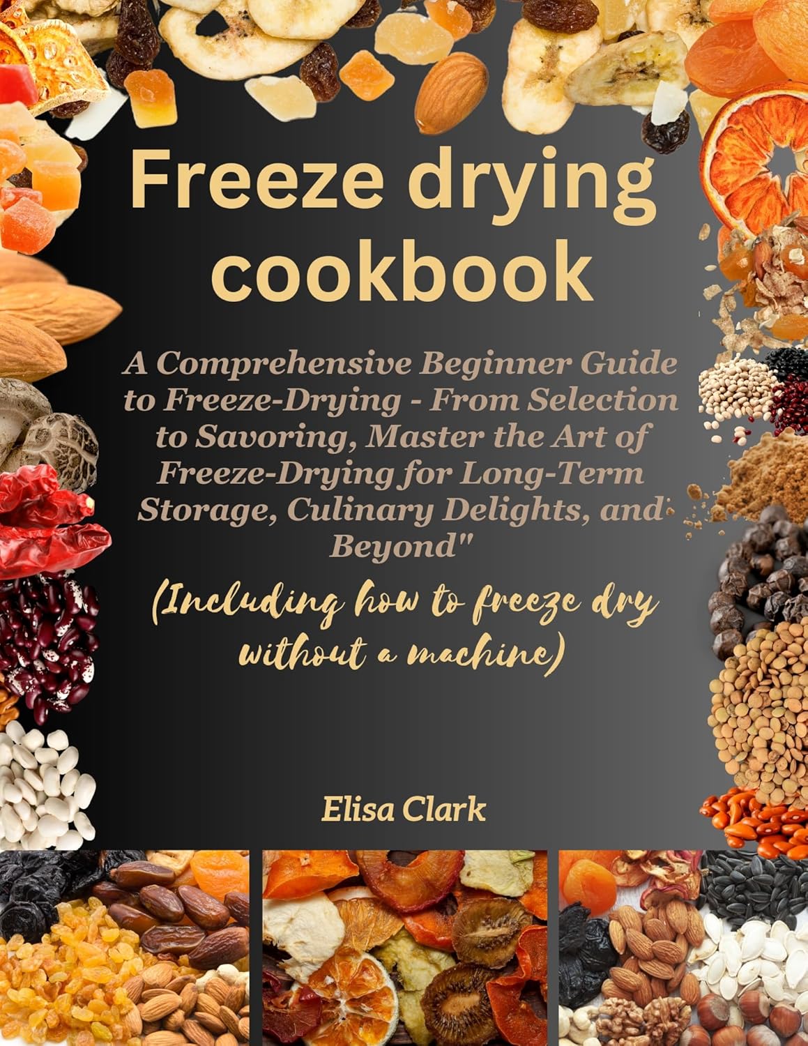 Freeze Drying Cookbook The Beginner Guide to FreezeDrying, Mastering
