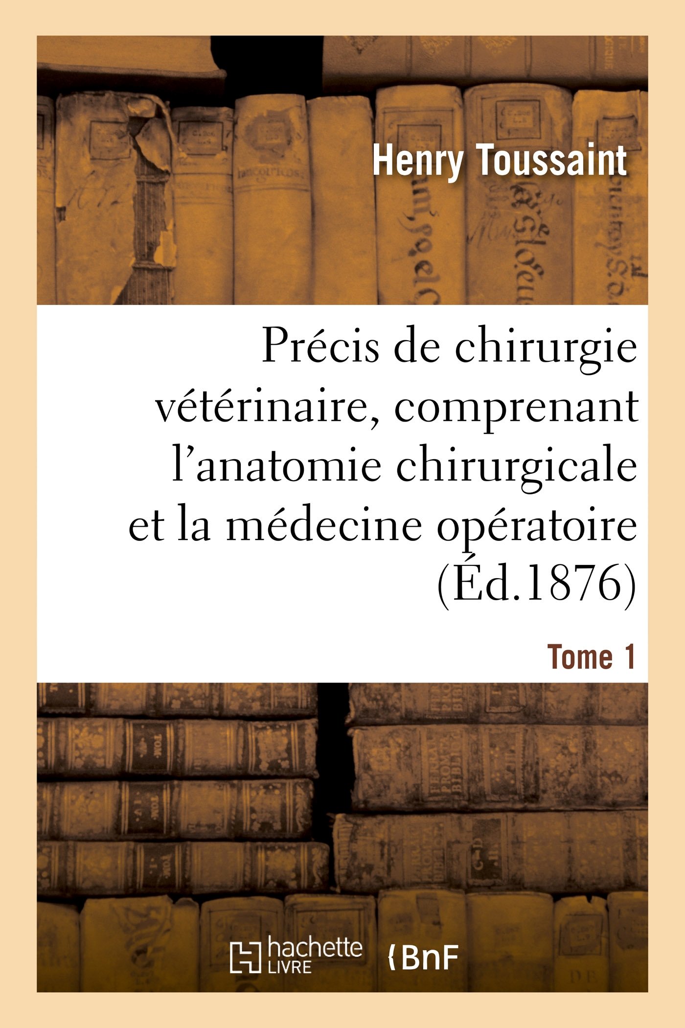Précis de chirurgie vétérinaire, comprenant l'anatomie chirurgicale et la médecine opératoire Tome 1