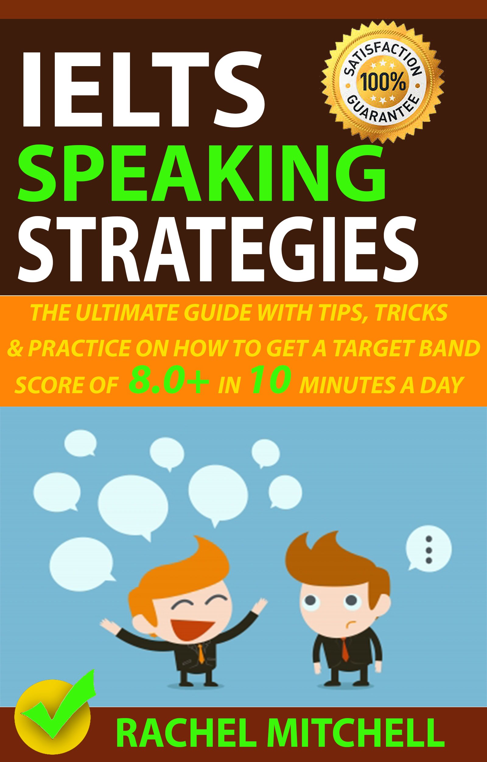 IELTS Speaking Strategies: The Ultimate Guide With Tips, Tricks, And Practice On How To Get A Target Band Score Of 8.0+ In 10 Minutes A Day Kindle Edition