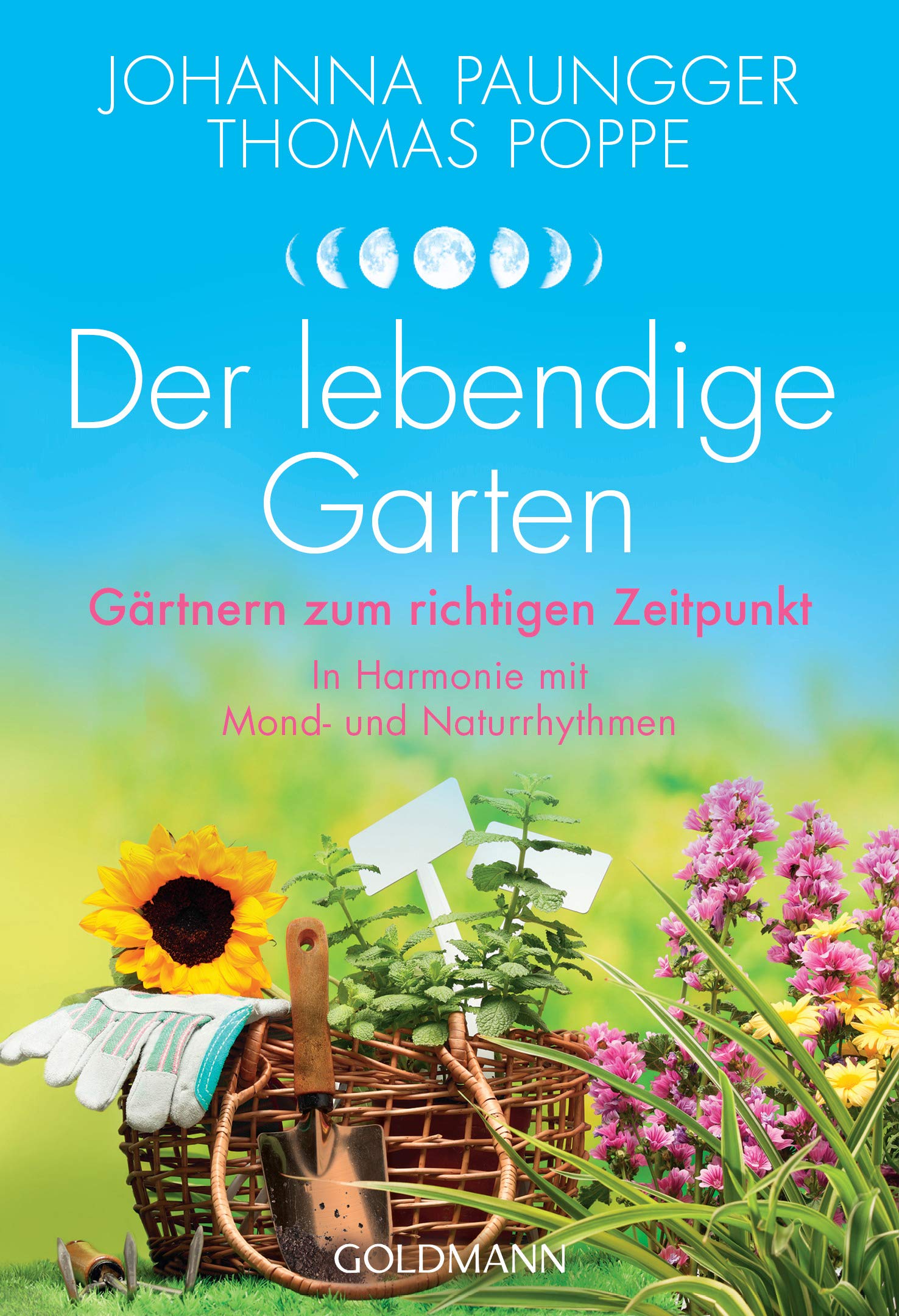 Der lebendige Garten: Gärtnern zum richtigen Zeitpunkt - In Harmonie mit Mond- und Naturrhythmen