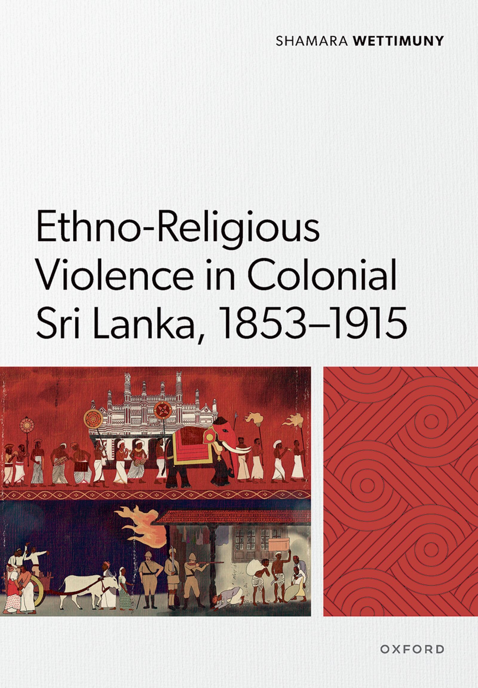 Ethno-Religious Violence in Colonial Sri Lanka, 1853–1915 (Oxford Historical Monographs)