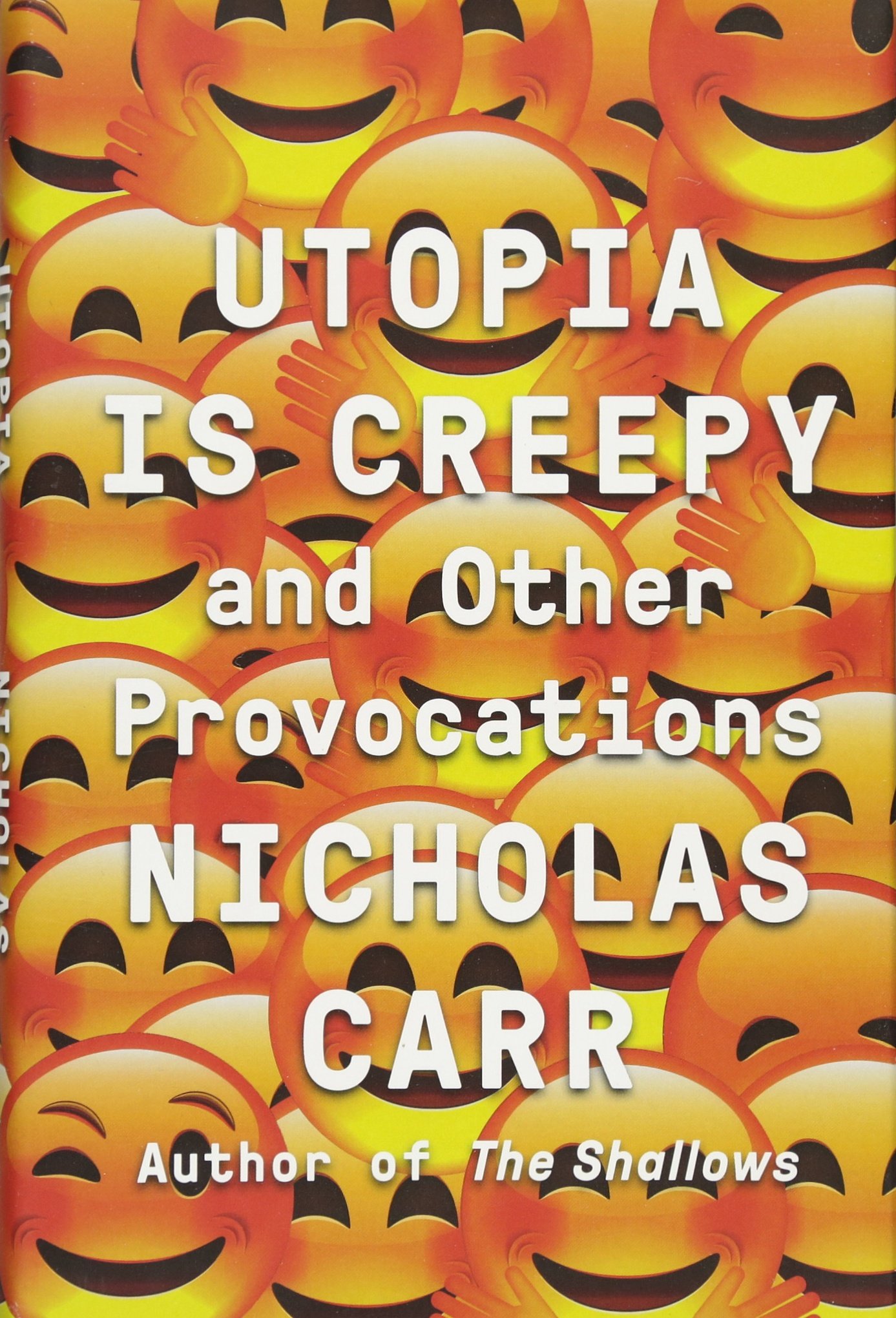 Utopia Is Creepy: And Other Provocations 
