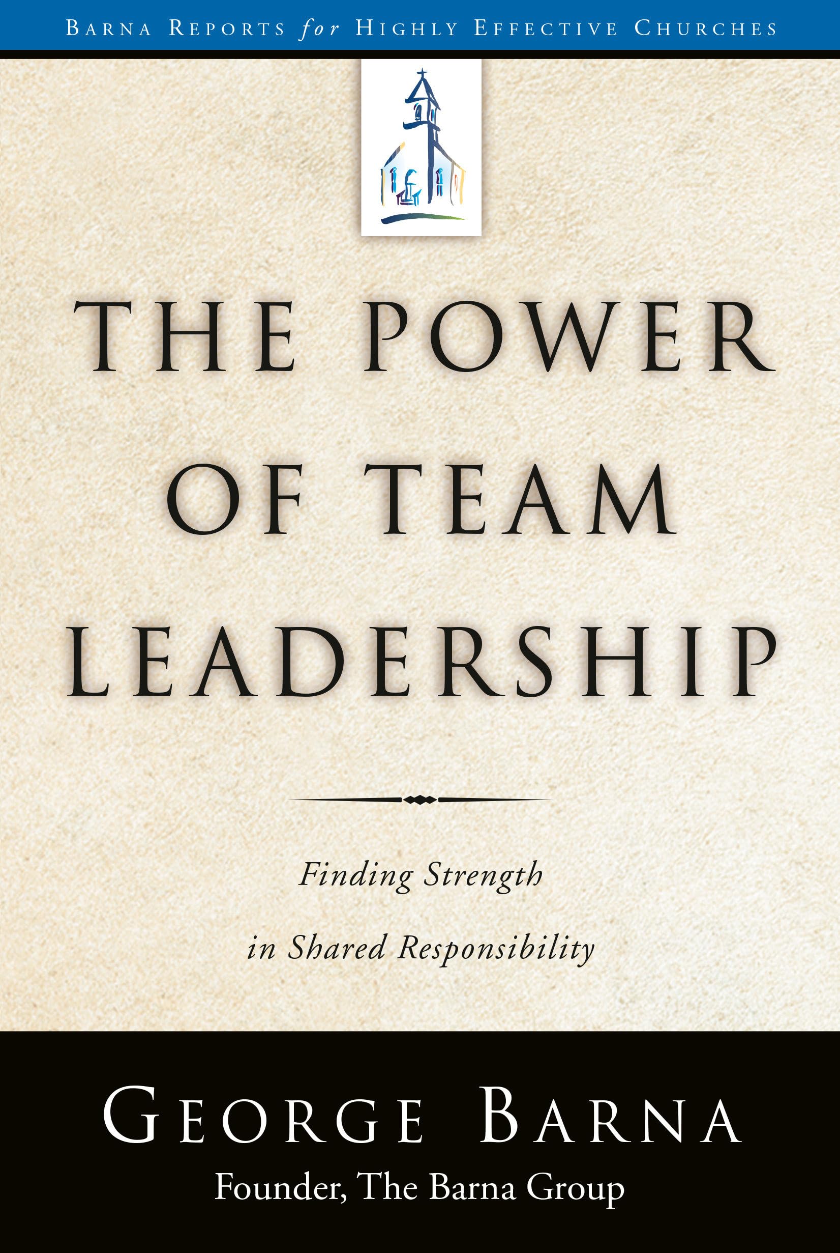 The Power of Team Leadership: Achieving Success Through Shared Responsibility (Barna Reports) Paperback – Import, 16 October 2001