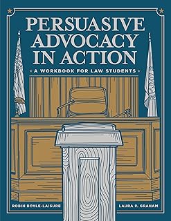 Persuasive Advocacy in Action: A Workbook for Law Students