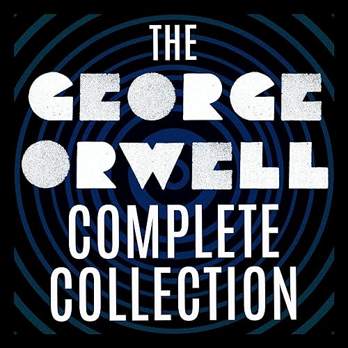 The George Orwell Complete Collection: 1984; Animal Farm; Down and Out in Paris and London; The Road to Wigan Pier; Burmese Days; Homage to Catalonia; Essays; and More
