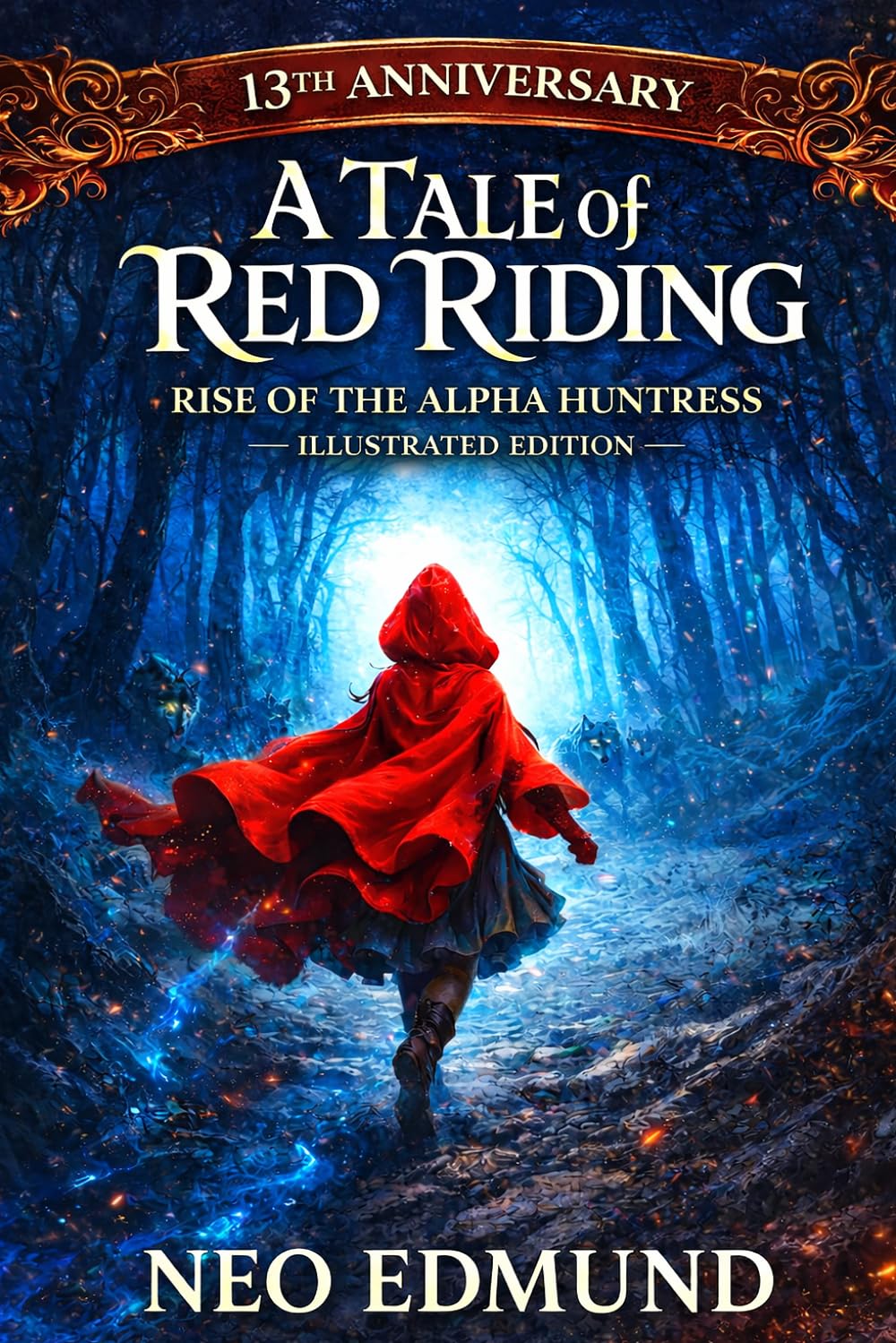 A Tale of Red Riding, Rise of the Alpha Huntress: 13th Anniversary Illustrated Edition (The Red Riding Alpha Huntress Chronicles)