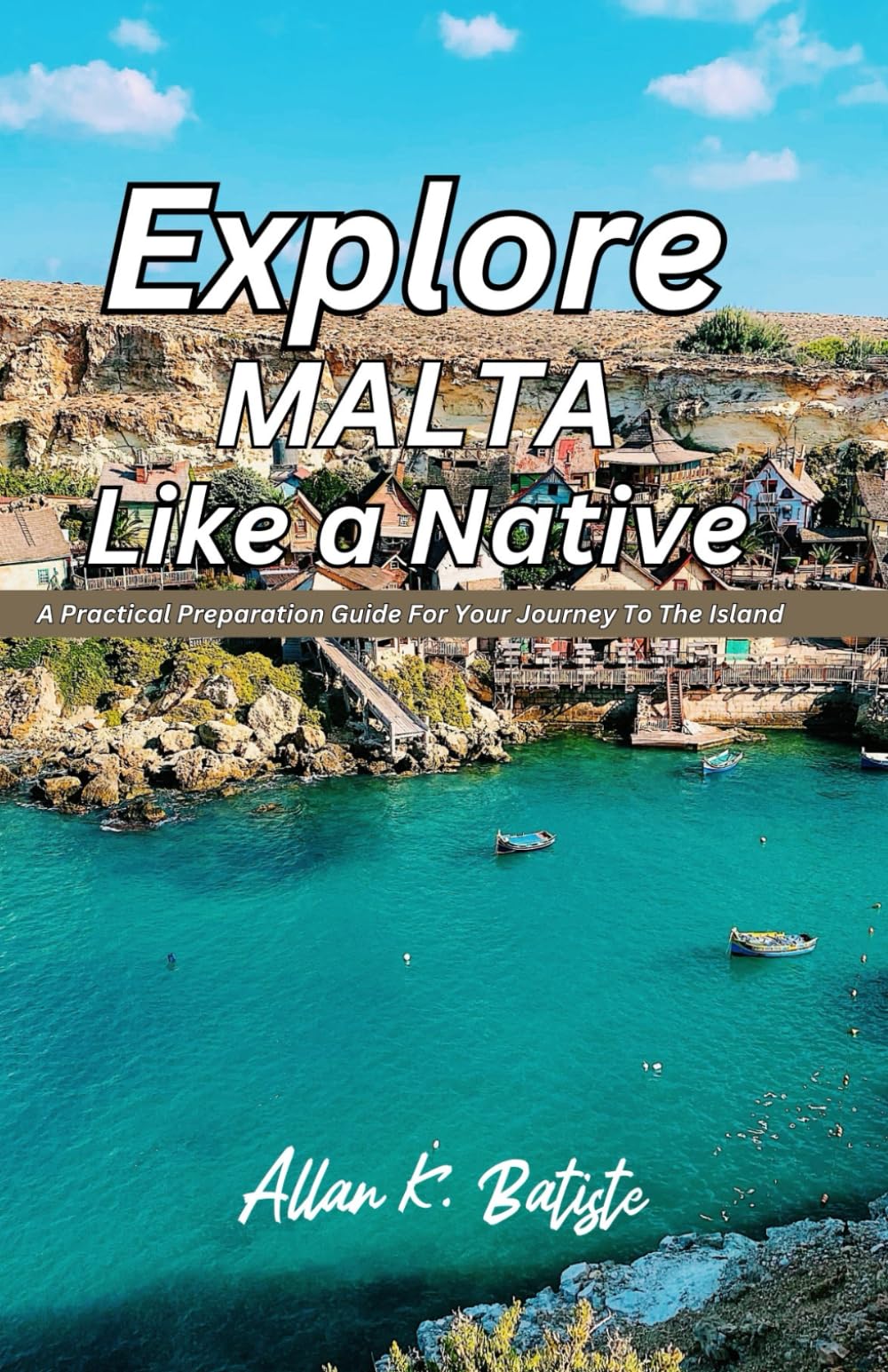 Explore Malta like a Native: A Practical Preparation Guide For Your Journey To The Island